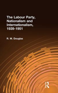 Produktbild: The Labour Party, Nationalism and Internationalism, 1939-1951