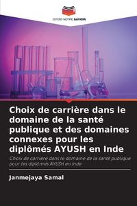 Produktbild: Choix de carri&egrave;re dans le domaine de la sant&eacute; publique et des domaines connexes pour les dipl&ocirc;m&eacute;s AYUSH en Inde