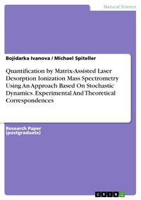 Produktbild: Quantification by Matrix-Assisted Laser Desorption Ionization Mass Spectrometry Using An Approach Based On Stochastic Dynamics. Experimental And Theoretical Correspondences