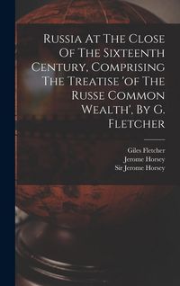 Produktbild: Russia At The Close Of The Sixteenth Century, Comprising The Treatise 'of The Russe Common Wealth', By G. Fletcher