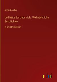 Produktbild: Und h&auml;tte der Liebe nich; Weihn&auml;chtliche Geschichten