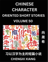 Produktbild: Learn Chinese Character Oriented Short Stories (Part 50)- Simple Chinese Stories for Beginners, Easy to Read Lessons to Learn Mandarin Chinese Language and Culture