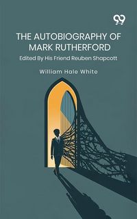 Produktbild: Autobiography Of Mark Rutherford: Edited By His Friend Reuben Shapcott