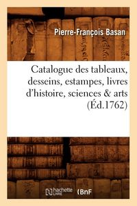 Produktbild: Catalogue des tableaux, desseins, estampes, livres d'histoire, sciences & arts (&Eacute;d.1762)