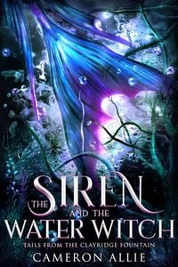 Produktbild: The Siren and the Water Witch (Tails from the Clayridge Fountain, #1)