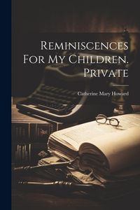 Produktbild: Reminiscences For My Children. Private