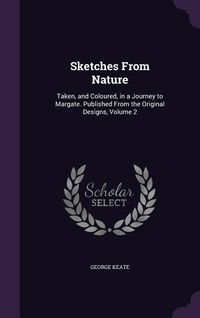 Produktbild: Sketches From Nature: Taken, and Coloured, in a Journey to Margate. Published From the Original Designs, Volume 2