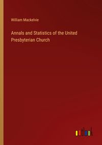 Produktbild: Annals and Statistics of the United Presbyterian Church