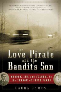 Produktbild: The Love Pirate and the Bandit's Son: Murder, Sin, and Scandal in the Shadow of Jesse James