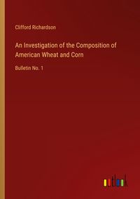 Produktbild: An Investigation of the Composition of American Wheat and Corn