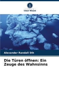 Produktbild: Die T&uuml;ren &ouml;ffnen: Ein Zeuge des Wahnsinns