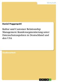 Produktbild: Kultur und Customer Relationship Management. Kundensegmentierung unter Datenschutzaspekten in Deutschland und den USA
