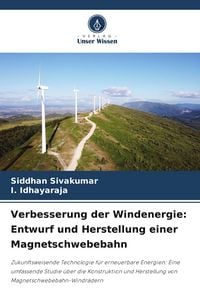 Produktbild: Verbesserung der Windenergie: Entwurf und Herstellung einer Magnetschwebebahn