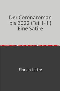 Bild vom Artikel Der Corona-Roman bis 2022 (Teil I-III) vom Autor Florian Lettre