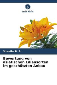 Produktbild: Bewertung von asiatischen Liliensorten im gesch&uuml;tzten Anbau
