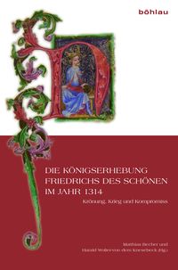 Produktbild: Die K&ouml;nigserhebung Friedrichs des Sch&ouml;nen im Jahr 1314