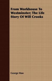 Produktbild: From Workhouse To Westminster; The Life Story Of Will Crooks