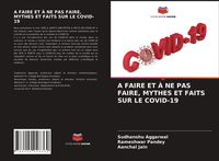 Produktbild: A Faire Et &Agrave; Ne Pas Faire, Mythes Et Faits Sur Le Covid-19