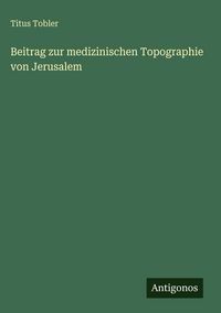 Produktbild: Beitrag zur medizinischen Topographie von Jerusalem
