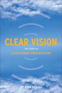 Produktbild: Clear Vision: The Story of Clear Channel Communications