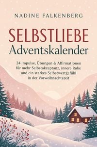 Produktbild: Selbstliebe Adventskalender: 24 Impulse, &Uuml;bungen & Affirmationen f&uuml;r mehr Selbstakzeptanz, innere Ruhe und ein starkes Selbstwertgef&uuml;hl in der Vorweih