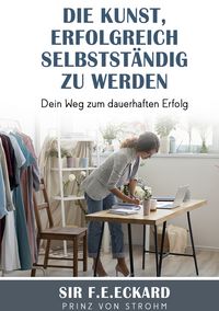 Produktbild: Die Kunst erfolgreich selbst&auml;ndig zu werden