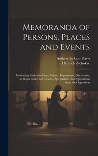 Produktbild: Memoranda of Persons, Places and Events: Embracing Authentic Facts, Visions, Impressions, Discoveries, in Magnetism, Clairvoyance, Spiritualism. Also