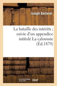 Produktbild: La Bataille Des Int&eacute;r&ecirc;ts Suivie d'Un Appendice Intitul&eacute; La Calomnie