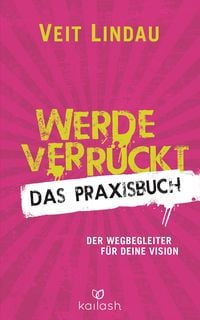 Produktbild: Werde verr&uuml;ckt - Das Praxisbuch