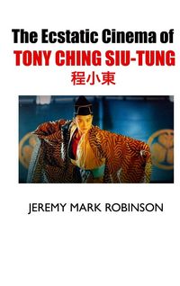 Produktbild: The Ecstatic Cinema Of Tony Ching Siu-Tung
