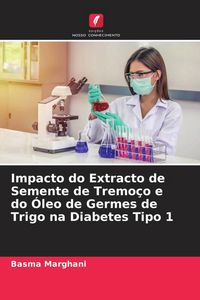 Produktbild: Impacto do Extracto de Semente de Tremo&ccedil;o e do &Oacute;leo de Germes de Trigo na Diabetes Tipo 1
