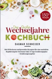 Produktbild: Dagmar Schneider: Das gro&szlig;e Wechseljahre Kochbuch f&uuml;r eine n