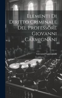 Produktbild: Elementi Di Diritto Criminale Del Professore Giovanni Carmignani
