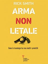 Produktbild: Arma non letale. Come la tecnologia ha reso inutili i proiettili