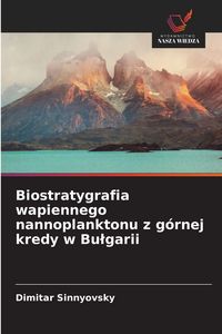 Produktbild: Biostratygrafia wapiennego nannoplanktonu z g&oacute;rnej kredy w Bu&iquest;garii