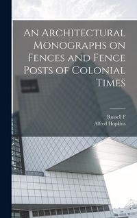 Produktbild: An Architectural Monographs on Fences and Fence Posts of Colonial Times