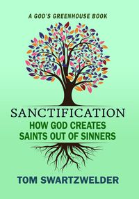 Produktbild: Sanctification: How God Creates Saints out of Sinners (God's Greenhouse, #3)