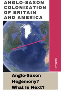 Produktbild: Anglo-Saxon Colonization Of Britain And America: Anglo-Saxon Hegemony? What's Next?