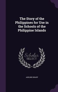 Produktbild: The Story of the Philippines for Use in the Schools of the Philippine Islands