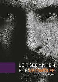 Produktbild: Leitgedanken f&uuml;r Leitw&ouml;lfe - die fundamental anders denken wollen und es auch k&ouml;nnen
