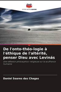 Produktbild: De l'onto-th&eacute;o-logie &agrave; l'&eacute;thique de l'alt&eacute;rit&eacute;, penser Dieu avec Levin&aacute;s