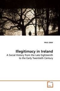 Produktbild: Gray, P: Illegitimacy in Ireland
