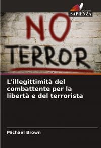 Produktbild: L'illegittimit&agrave; del combattente per la libert&agrave; e del terrorista
