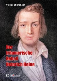 Produktbild: Der tr&auml;umerische Rebell Heinrich Heine