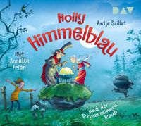 Holly Himmelblau und der Prinzessinnen-Raub (Teil 3) Antje Szillat