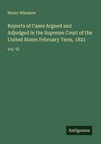 Produktbild: Reports of Cases Argued and Adjudged in the Supreme Court of the United States February Term, 1821