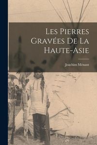 Produktbild: Les Pierres Grav&eacute;es De La Haute-Asie