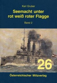 Produktbild: Seemacht unter rot-wei&szlig;-roter Flagge. K.u.K. Kriegsmarine / Seemacht unter rot-wei&szlig;-roter Flagge Band 2