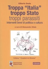 Produktbild: Troppa &laquo;Italia&raquo;, troppo Stato, troppi parassiti. Interventi brevi di politica e cultura