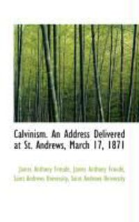 Produktbild: Calvinism. an Address Delivered at St. Andrews, March 17, 1871